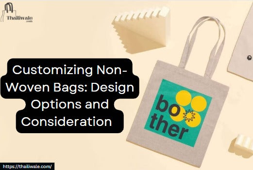 Customizing Non-Woven Bags: Design Options and Considerations