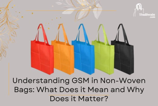 GSM in Non-Woven Bags-Thailiwale