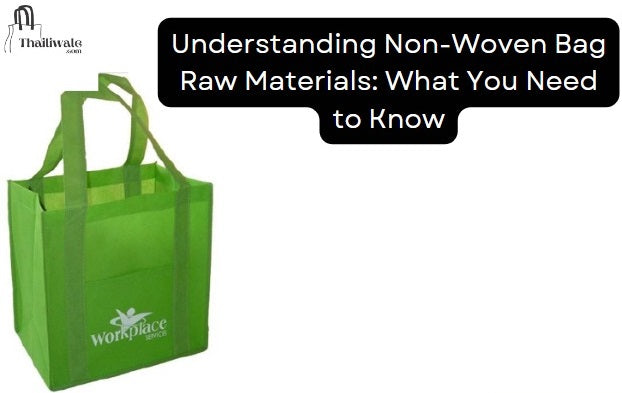 Understanding Non-Woven Bag Raw Materials: What You Need to Know