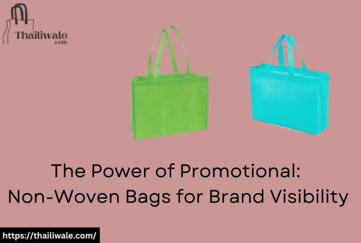 The Power of Promotional: Non-Woven Bags for Brand Visibility